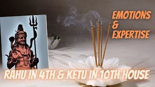 Rahu in 4th House & Ketu in 10th House -  Axis of Emotions & Expertise