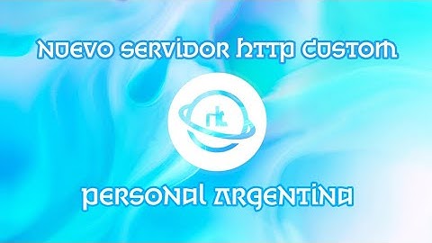 SERVIDOR HTTP CUSTOM - PERSONAL ARGENTINA - CONECTANDO JULIO 21 2020