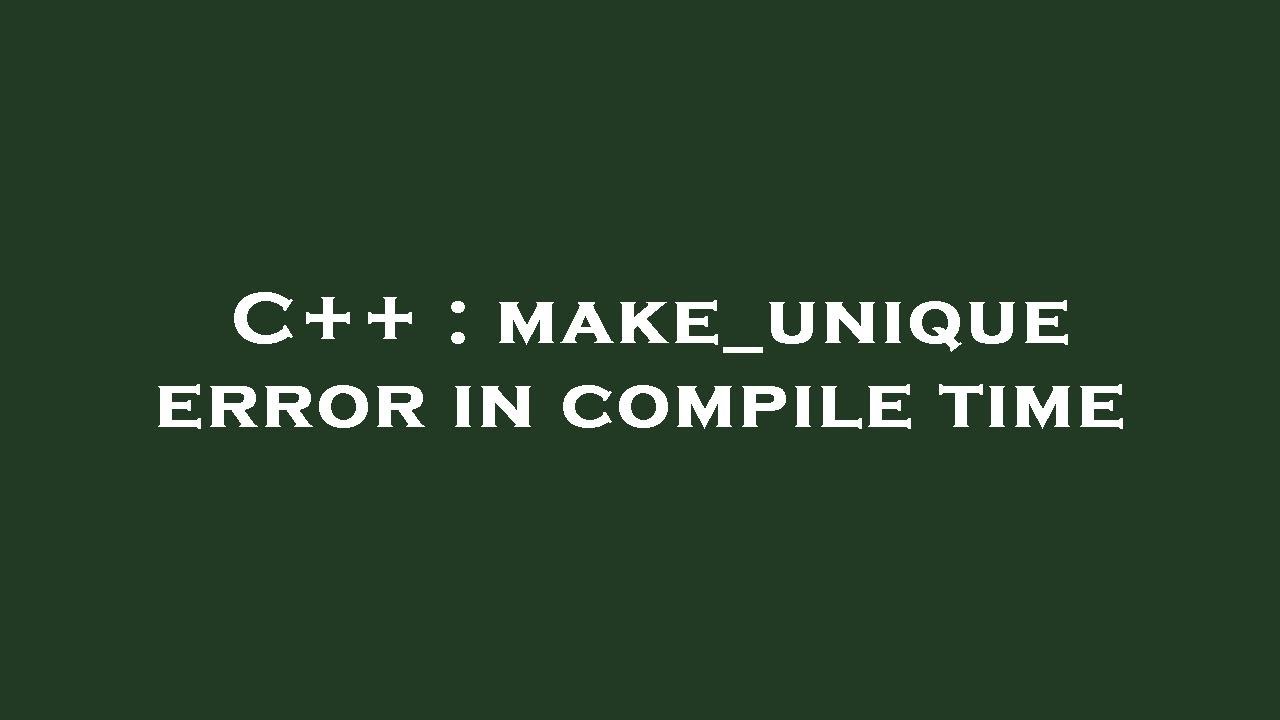 C++ : make_unique error in compile time - YouTube