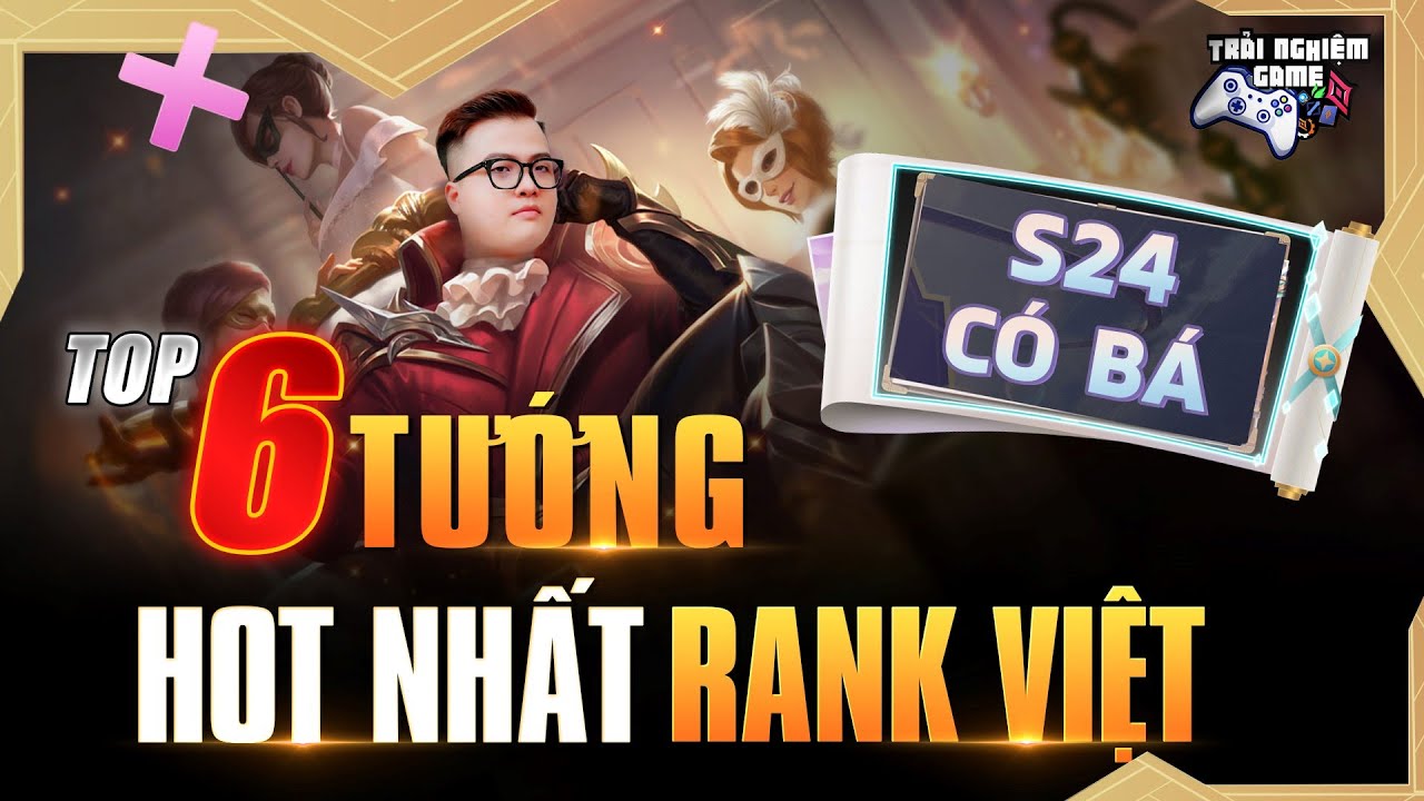 Chơi Gì Mùa 24 – Top 6 Tướng Hot Nhất Rank Việt Liệu Có Phế ? Trải Nghiệm Game