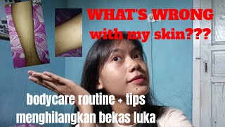 [Beauty & Tips] WHAT'S WRONG WITH MY SKIN?? Bodycare routine + tips menghilangkan bekas luka