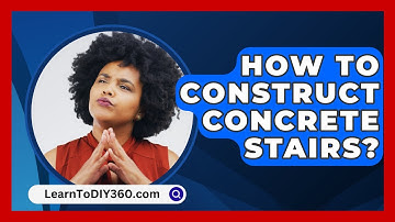 How To Construct Concrete Stairs? - LearnToDIY360.com