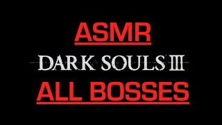 Dark Souls 3 (All Bosses with ASMR Commentary)