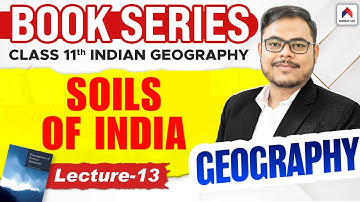 UPSC Geography Book Series 2026 | Lec 13: Soils of India Complete Classification & Features