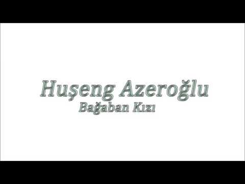 Huşeng Azeroğlu - Ay Benim Göçek Kızım