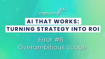 The Ten Error Types - Error #6 Overambitious Scope