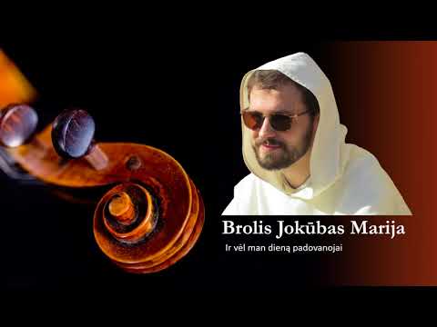 Brolis Jokūbas Marija - Ir vėl man dieną padovanojai