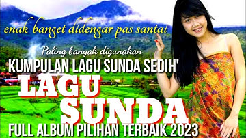 kumpulan lagu Sunda paling sedih bikin mewek sejuta kenangan full album pilihan terbaik 2023