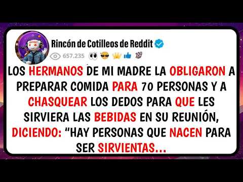 Los HERMANOS De Mi Madre la OBLIGARON a Preparar Comida Para 70 PERSONAS y a Chasquear los DEDOS...