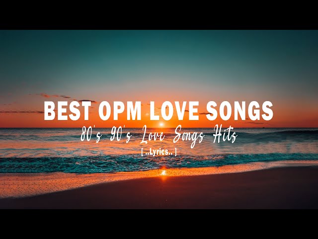 BEST OPM LOVE SONGS [ Lyrics ] ALL TIME FAVORITE HITS SONGS class=