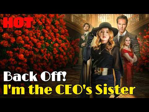 🆕🔥Back Off! I'm the CEO's Sister #drama #romantic #englishdrama #dubbed