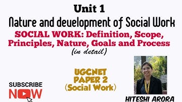 Unit:1- SOCIAL WORK: Definition, Scope, Principles, Nature, Goals and Process (UGCNET paper2)