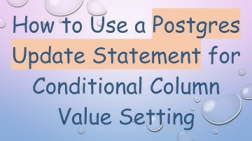 How to Use a Postgres Update Statement for Conditional Column Value Setting