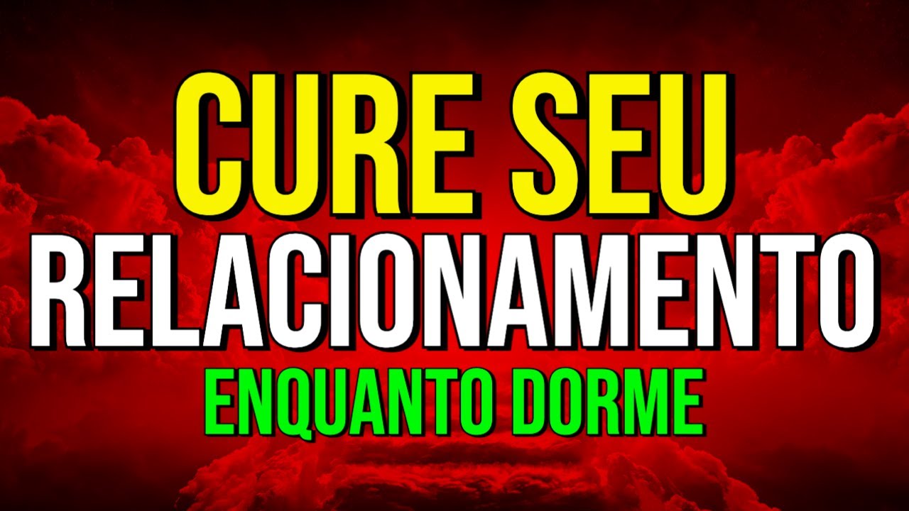 CURA DO RELACIONAMENTO ENQUANTO DORME | Meditação Para Ouvir Dormindo