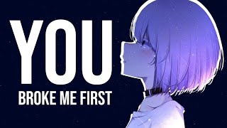 Nightcore - you broke me first // Lyrics