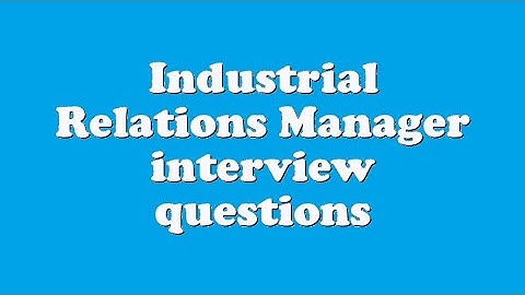 Industrial Relations Manager interview questions