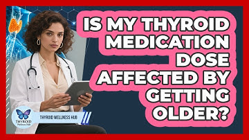 Is My Thyroid Medication Dose Affected By Getting Older?