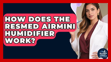 How Does The ResMed AirMini Humidifier Work? - Sleep Apnea Support Network