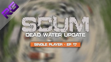 Scum - Dead Water Update - Single Player - Episode 17