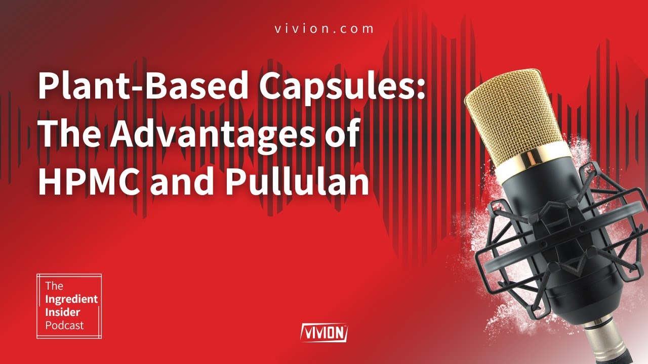 The Ingredient Insider Podcast Ep.7- Plant-Based Capsules: The Advantages of HPMC and Pullulan