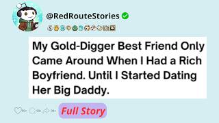 [Full Story] My Gold-Digger Best Friend Only Came Around When I Had a Rich Boyfriend.