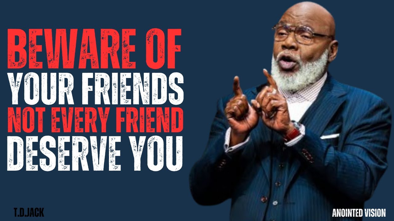 BEWARE OF YOUR FRIENDS | T.D. JACKS | MOTIVATIONAL SPEECH