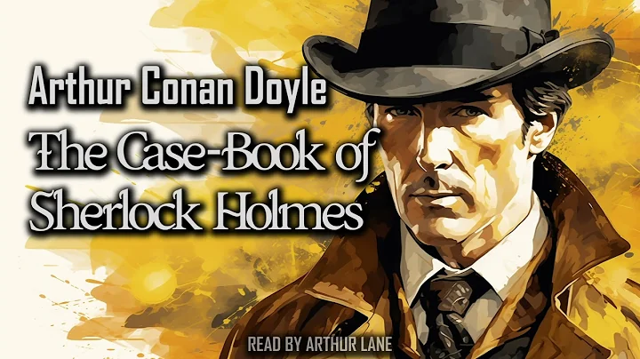 The Case-Book of Sherlock Holmes by Arthur Conan Doyle | Sherlock Holmes #9 | Full Audiobook - DayDayNews