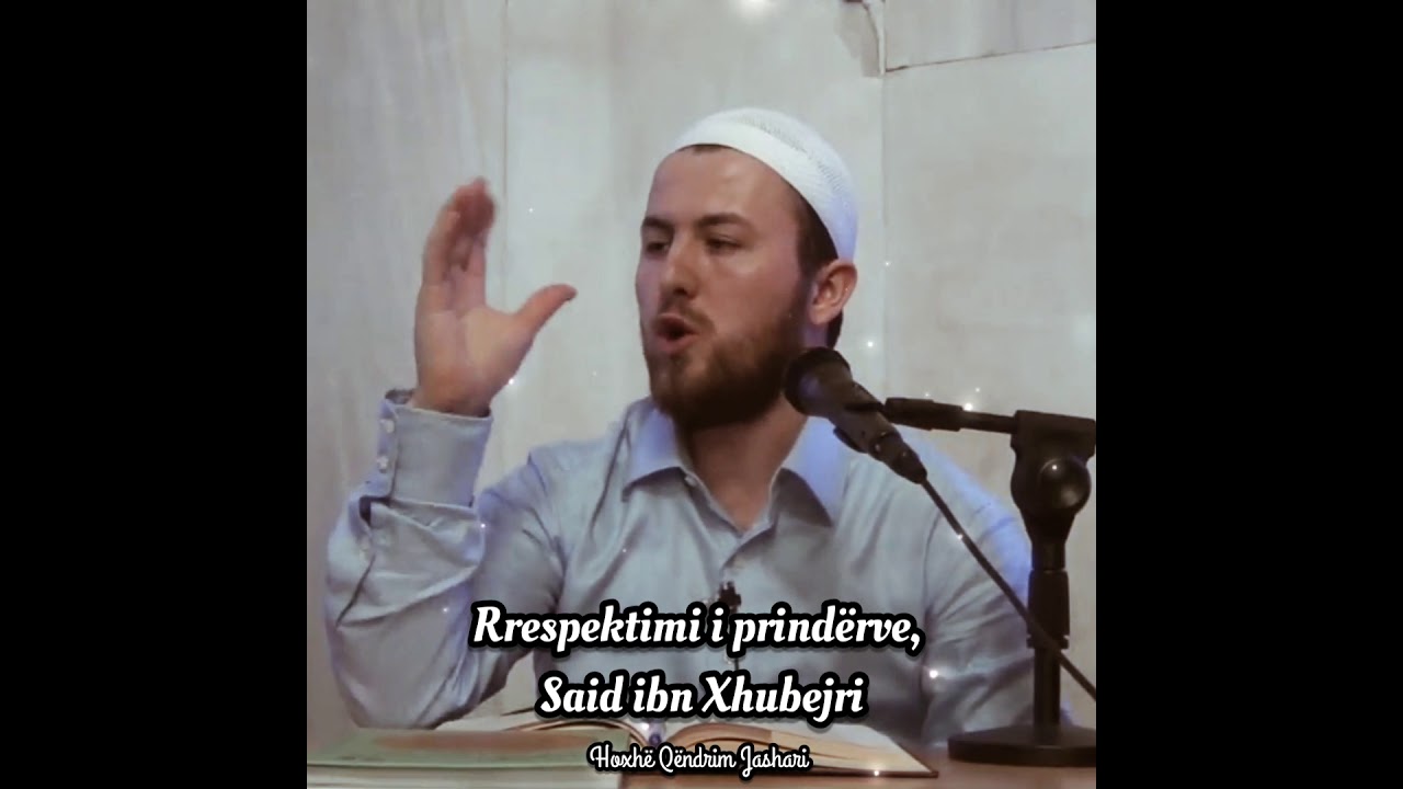 Rrespektimi i prindërve, Said ibn Xhubejri - Hoxhë Qëndrim Jashari