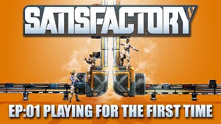 [Satisfactory] - Episode 01 - Playing for the First Time.