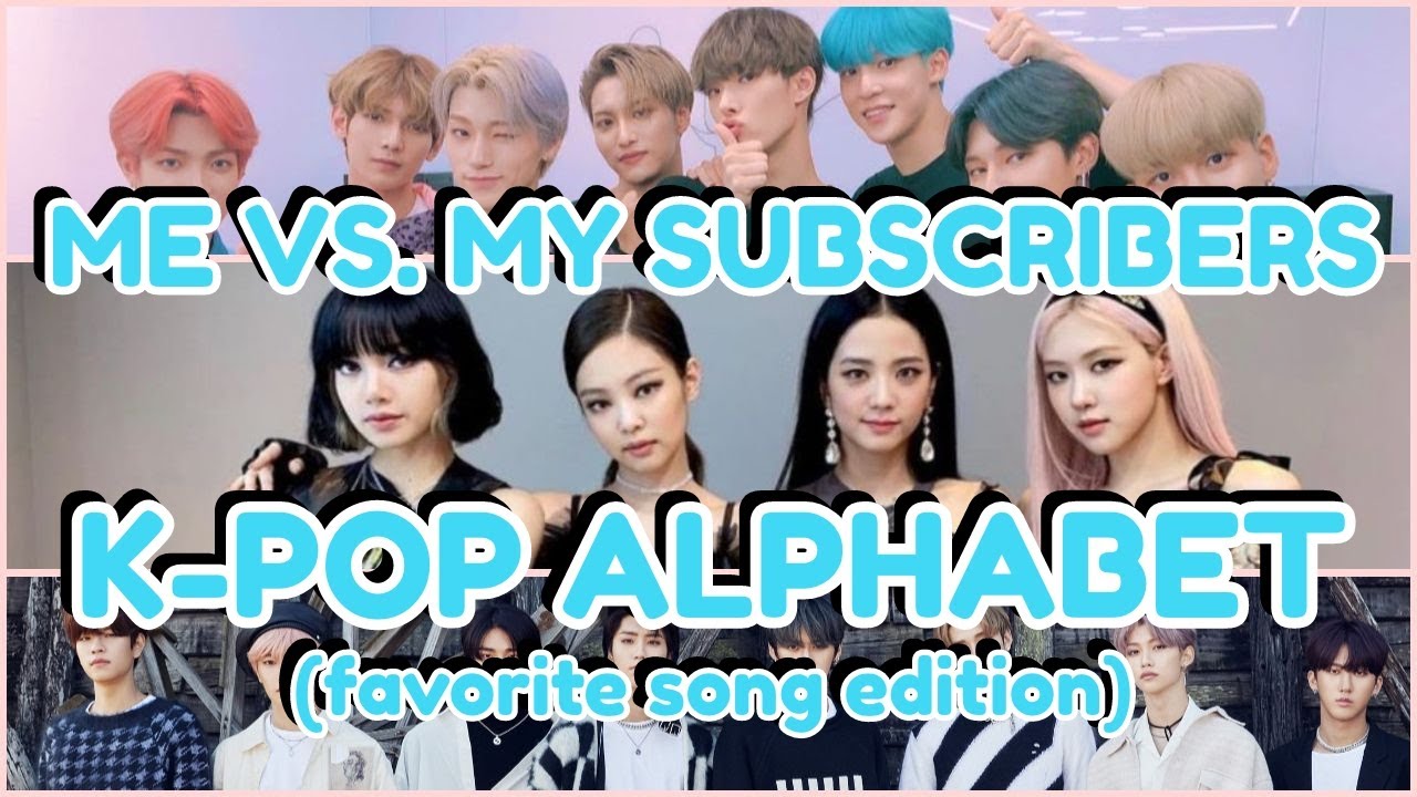 ME VS. MY SUBSCRIBERS: K-POP ALPHABET (Favorite Song Edition)