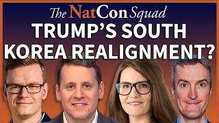 Trump’s South Korea Realignment? | The NatCon Squad | Episode 279