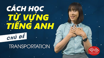 Cách học từ vựng tiếng Anh - Chủ đề Transportation [Từ vựng tiếng Anh theo chủ đề #1]