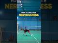 How to deal with nervousness ?👀🫥🏸