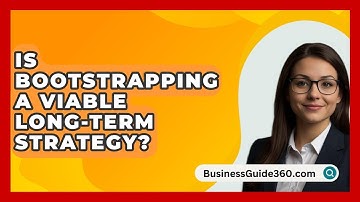 Is Bootstrapping A Viable Long-term Strategy? - BusinessGuide360.com