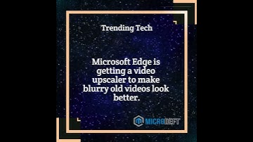 Microsoft Edge is getting a video upscaler - Trending tech today