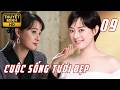 【TẬP 09】💥 Chồng bị tiểu tam dụ dỗ, Tôn Lệ bán bảo hiểm yêu trai trẻ ❤️Cuộc Sống Tươi Đẹp Thuyết Minh