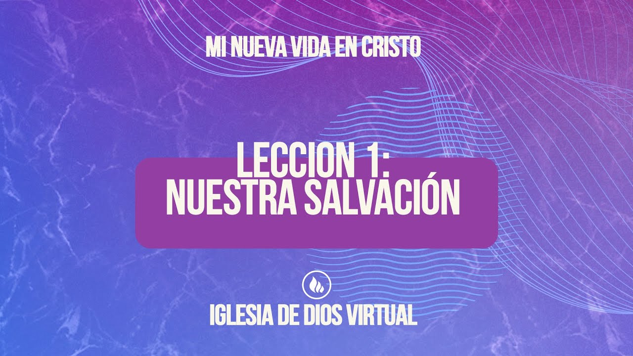 Lección 1 - Nuestra Salvacion - Mi nueva vida en Cristo - YouTube