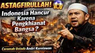 ASTAGFIRULLAH! 😱 INDONESIA HANCUR Karena Pengkhianat Bangsa? Ceramah Ustadz Andri Kurniawan