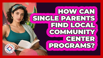 How Can Single Parents Find Local Community Center Programs? - Single Parent Support Hub