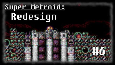 Super Metroid: Redesign #6