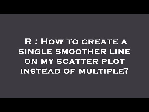 R : How to create a single smoother line on my scatter plot instead of multiple?