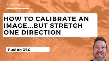 FUSION 360 - QUICK TIP - HOW TO CALIBRATE AN IMAGE AND STRETCH IN ONE DIRECTION