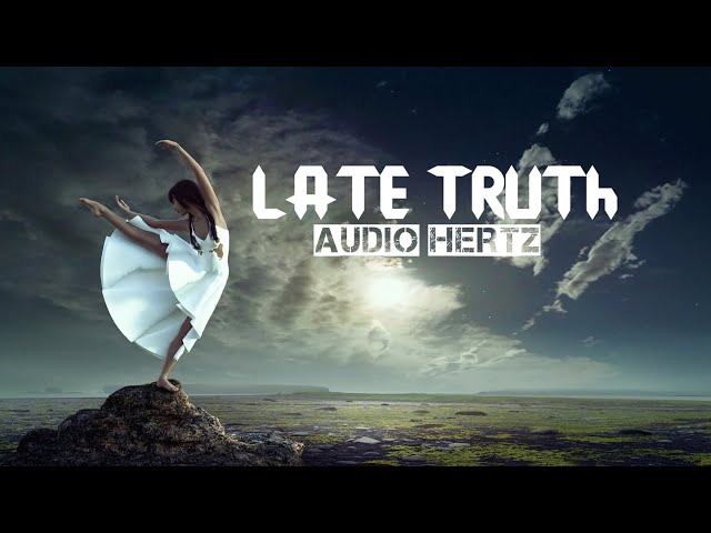 Late Truth   Audio Hertz class=