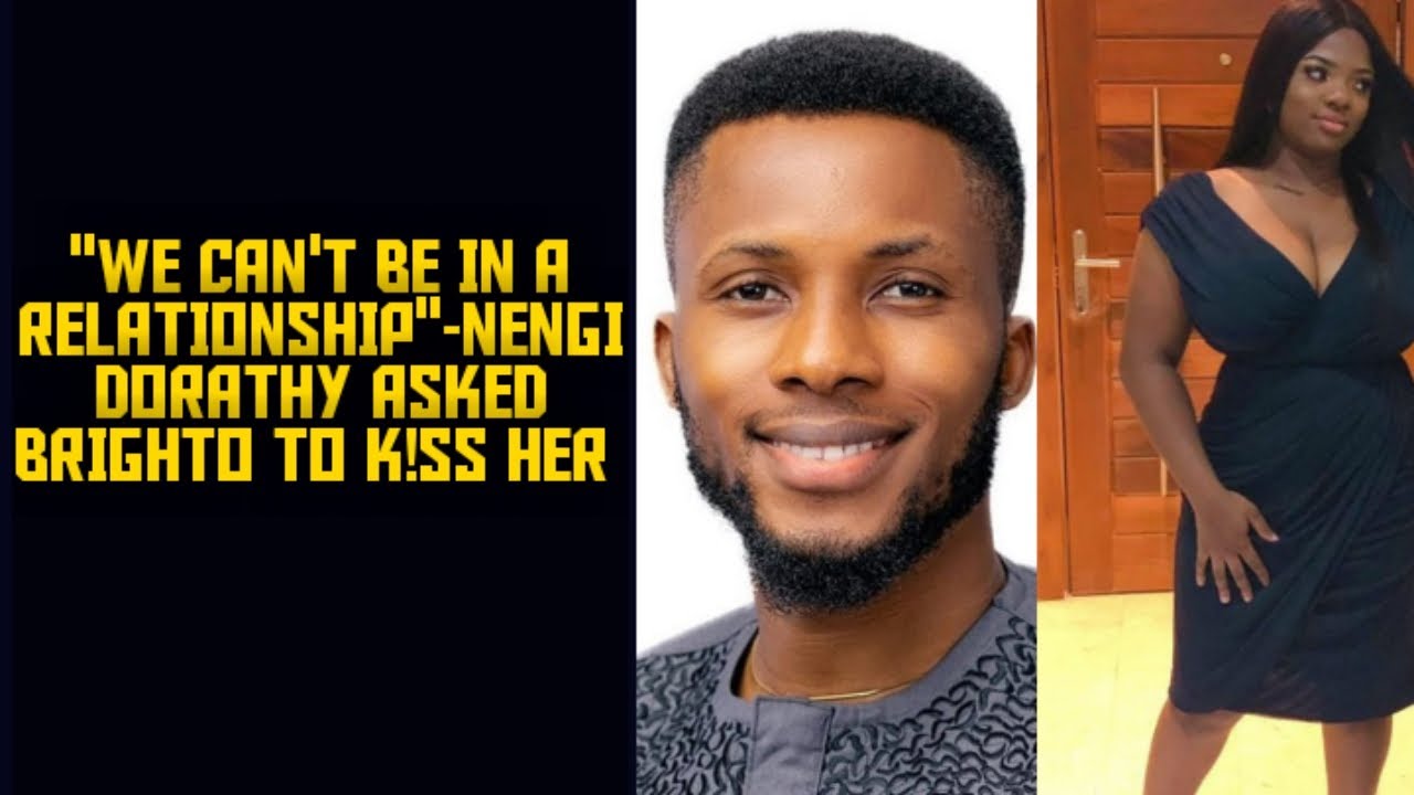 "WE CAN'T BE IN A RELATIONSHIP OZO"-NENGI] DORATHY ASKED BRIGHTO TO K!SS HER
