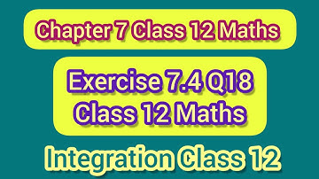 Exercise 7.4 Class12 Maths Q18 | Ex 7.4 Q18 Class 12 | Integration Class12 | Chapter 7 Class12 Math