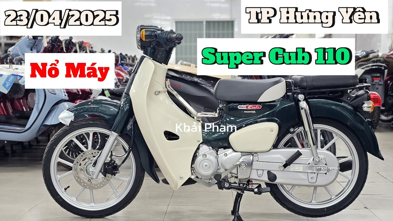 Super Cub 110 Nhật xanh rêu: ship TP Hưng Yên + Nổ Máy ngày 23/04/25. CH Mai Duyên. Khải Phạm #cup