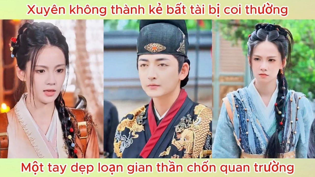 Xuyên không thành kẻ bất tài bị coi thường, một tay dẹp loạn gian thần chốn quan trường.