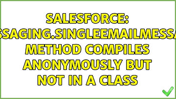 Salesforce: Messaging.SingleEmailMessage method compiles anonymously but not in a class