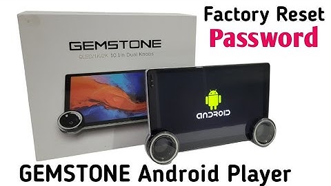 Factory Reset Password |GEMSTONE( 10.1 inch) dual nob Android Car Player