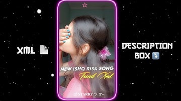 NEW ISHQ RISK NEW TREND XML FILE 📈💕|| NEW TREND XML👀💥||NEW XML FILE🍒🦋|| ‎@starryeditz38